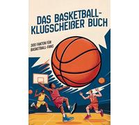 Das Basketball-Klugscheißerbuch - 300 Fakten für Basketball-Fans: Unnützes Wissen für Klugscheißer Basketball-Fans