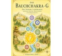 Das Bauchchakra - G: Die innere Landkarte zwischen Gefühl, Bewusstsein und Orientierung: 5