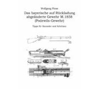 Das Bayerische Auf Rückladung Abgeänderte Gewehr M.1858 (podewils-gewe