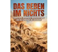 Das Beben im Nichts: Kaliforniens gewaltigste Naturkatastrophe und das Schweigen der Geschichte