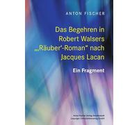 Das Begehren in Robert Walsers ",Räuber'-Roman" nach Jacques Lacan: Ein Fragment