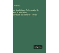 Das Beneficiaten-Collegium bei St. Peter in Wien: eine historisch-canonistische Studie