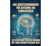 Das Benutzerhandbuch für Autismus bei Erwachsenen: 20 Strategien für den Umgang mit einer neurotypischen Welt