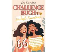 Das besondere Challenge Buch für beste Freundinnen: Die Bucket List für Freundinnen mit 66 unvergesslichen Challenges zum Mitmachen. Das perfekte Geschenk für deine BFF - mit Platz für Fotos
