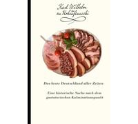 Das beste Deutschland aller Zeiten: Eine historische Suche nach dem gustatorischen Kulminationspunkt