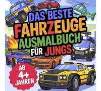 Das beste Fahrzeuge Ausmalbuch für Jungs ab 4 Jahren mit 36 tollen Ausmalbildern
