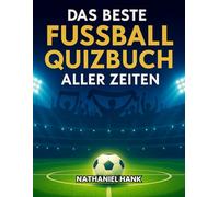 Das beste Fußball-Quizbuch aller Zeiten: Testen Sie echten Sportsgeist, Quizfragen und Kreuzworträtsel.