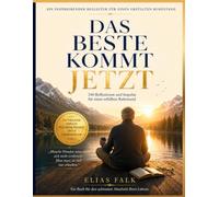 Das Beste kommt jetzt: 240 Reflexionen und Impulse für einen erfüllten Ruhestand