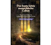 Das beste letzte menschliche Leben: Mit einem Einblick ins Navigationssystem für die Psyche - Cheat Code gefällig?