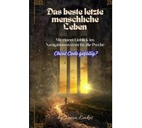 Das beste letzte menschliche Leben: Mit einem Einblick ins Navigationssystem für die Psyche - Cheat Code gefällig?