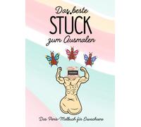 Das beste Stück zum Ausmalen: Das Penis-Malbuch für Erwachsene