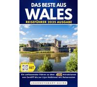 Das Beste von Wales: Ein umfassender Führer zu über 450 Attraktionen von Cardiff bis zur Llyn-Halbinsel mit Road-Trip-Routenr