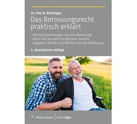 Das Betreuungsrecht praktisch erklärt: Welche Auswirkungen hat eine Betreuung - Wann und wie wird ein Betreuer bestellt - Aufgaben, Rechte und Pflichten bei der Betreuung