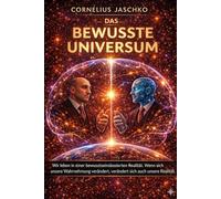 Das Bewusste Universum (Die Saga des Komplementären Geistes)