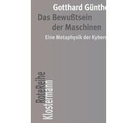 Das Bewußtsein der Maschinen: Eine Metaphysik der Kybernetik. Mit einem Nachwort von Peter Trawny: 133 (Klostermann Rotereihe)