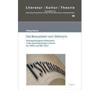 Das Bewusstsein vom Wahnsinn: Psychopathologische Phänomene in der deutschsprachigen Literatur der 1970er und 80er Jahre: 18