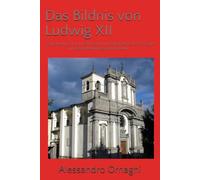 Das Bildnis von Ludwig XII: König Ludwig XII. von Frankreich und Königin Anna der Bretagne im Gemälde von Caspano im Veltlin