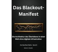Das Blackout-Manifest: Die Architektur des Überlebens in einer Welt ohne digitale Infrastruktur (Die Manifest-Reihe)