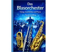 Das Blasorchester: Klang, Geschichte und Praxis