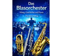 Das Blasorchester: Klang, Geschichte und Praxis