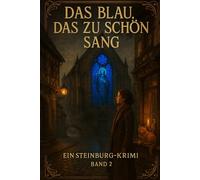 Das Blau, das zu schön sang: Ein Steinburg-Krimi (Band 2) (Die Steinburg-Krimis - Wo kleine Kanten große Geschichten flüstern)