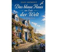 Das blaue Haus am Ende der Welt: Ein Bretagne-Roman (Das blaue Haus von Kerbihan)