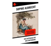 Das Blüthenalter der Empfindung: Liebesbriefe und Gefühlspoetik zwischen Selbstfindung und Seelenleben im literarischen Frühsommer der Aufklärung