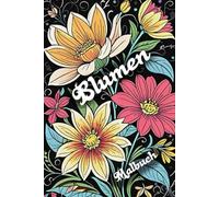 Das Blumen Malbuch für Erwachsene (Natur Malbücher - schöne Blumen, atemberaubende Landschaften und gemütliche Häuser)