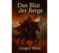 Das Blut der Berge: Meinhard II, der Mann, der Tirol einte