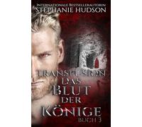 Das Blut der Könige: Paranormale Vampir-Romanze, Band #3 (Transfusion Reihe)