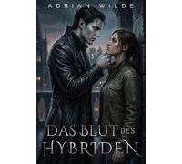 Das Blut des Hybriden (Dark Romance von Adrian Wilde)