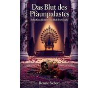 Das Blut des Pfauenpalastes: Zehn Geschichten vom Hof des Schahs