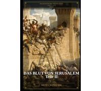 Das Blut von Jerusalem - Teil II: Die Geschichte der Acht Kreuzzüge - Buch III: 3