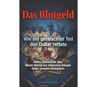 Das Blutgeld - Wie ein gefälschter Tod den Dollar rettete: Wahre Geschichten über Macht, Betrug und vergessene Kämpfe hinter unserem Geldsystem (Verborgene Verbrechen)