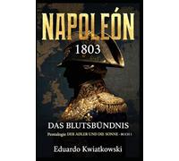 DAS BLUTSBÜNDNIS - NAPOLEON 1803: Pentalogie - DER ADLER UND DIE SONNE - BUCH I (Napoleon 1803: Französisch-Spanisches Kaiserreich)