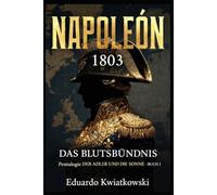 DAS BLUTSBÜNDNIS - NAPOLEON 1803: Pentalogie - DER ADLER UND DIE SONNE - BUCH I (Napoleon 1803: Französisch-Spanisches Kaiserreich)