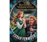 Das Blutstein-Vermächtnis des Highlanders: Eine gefühlvolle Feinde-zu-Liebenden-Romanze über Treue, alte Legenden und verborgene Schätze