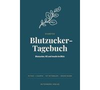 Das Blutzucker-Tagebuch: Diabetes im Alltag festhalten: 90 Tage Werte, KE/BE, Insulin und Medikamente - mit Schätztabellen, HbA1c-Verlauf und Arztbesuch-Seiten