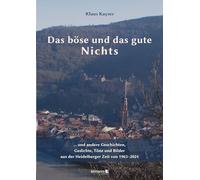 Das böse und das gute Nichts: . . . und andere Geschichten, Gedichte, Töne und Bilder aus der Heidelberger Zeit 1963-2024