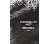 Das brave Mädchen hebt den Kopf: Es war nie meine Schuld