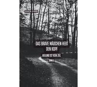 Das brave Mädchen hebt den Kopf: Heilung ist kein Ziel