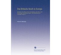 Das Britische Reich in Europa: Statistische Darstellung Seiner Entwickelung, Besonders Unter Dem Jetzigen Verwaltungs-System. (Mit Vergleichung Der Vereinigten Staaten.) (German Edition)
