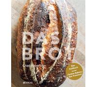 Das Brot: Das Kultbuch aus der "Tartine Bakery" San Francisco