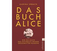 Das Buch Alice: Wie die Nazis das Kochbuch meiner Großmutter raubten