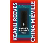 Das Buch Anderswo: Roman | Ein epischer Fantasy-Thriller über Unsterblichkeit, Geheimnisse und die Suche nach dem Sinn - von Hollywood-Legende Keanu Reeves und Kultautor China Miéville
