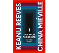 Das Buch Anderswo: Roman | Der Blockbuster 2024: Hollywoodstar Keanu Reeves und Kultautor China Miéville schreiben das wohl aufregendste Buch des Jahres!