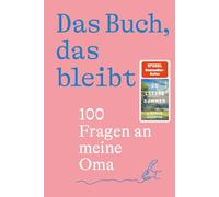 Das Buch, das bleibt: 100 Fragen an meine Oma | Vom Autor des SPIEGEL-Bestsellers 25 letzte Sommer