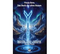 Das Buch der alten Runen - Das vollständige alte Futhark erklärt mit jeder Rune als Bild: Bedeutung - Wissen - Anwendung: Runen in Geschichte, ... Praxis - Mit dem alten seltenen Horoskop