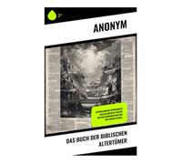 Das Buch der Biblischen Altertümer: Mythologische Erzählungen und historische Exegese aus dem Frühjudentum und dem antiken Israel