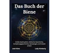 Das Buch der Biene: Antike Apokryphen, biblische Geschichte, Schöpfungsgeschichte, Genealogie und Endzeit erklärt